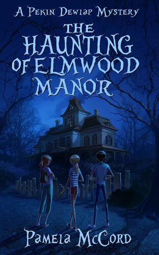 The Haunting Of Elmwood Manor Pekin Dewlap Mystery 1 Pamela Mccord