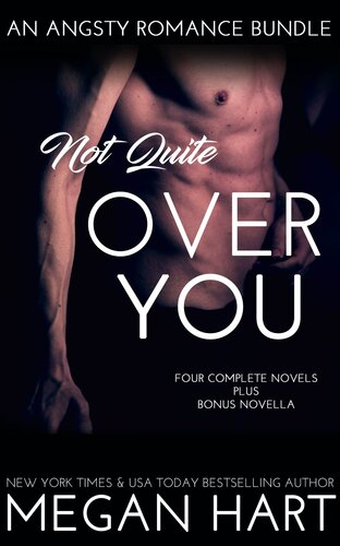 Not Quite Over You An Angsty Romance Bundle Megan Hart
