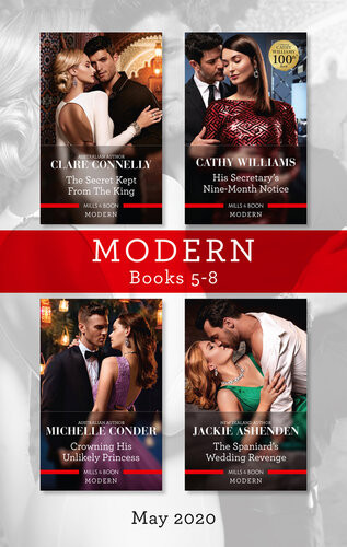 Modern Box Set 58 May 2020 The Secret Kept From The King His Secretarys Ninemonth Notice Crowning His Unlikely Princess The Spania Cathy Williams Michelle Conder Clare Connelly Jackie Ashenden