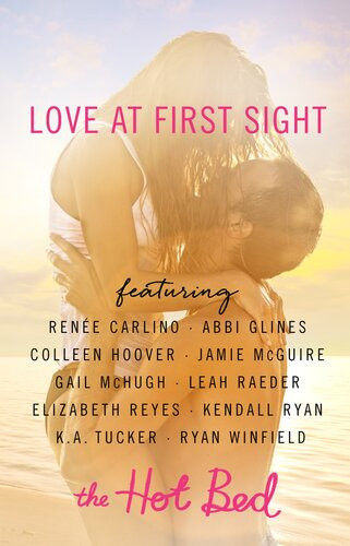 Love At First Sight A Hot Bed Sampler Rene Carlino Abbi Glines Colleen Hoover Jamie Mcguire Gail Mchugh Leah Raeder Kendall Ryan Ka Tucker Ryan Winfield