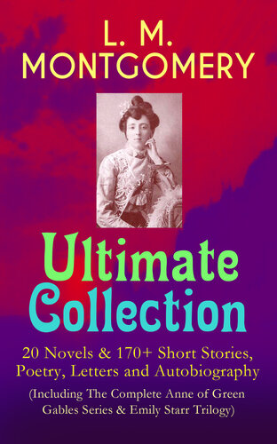 Ultimate Collection 20 Novels 170 Short Stories Poetry Letters And Autobiography Lucy Maud Montgomery