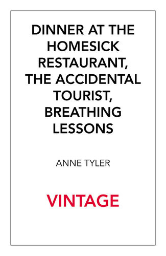 Anne Tyler Omnibus Dinner At The Homesick Restaurant The Accidental Tourist Breathing Lessons Anne Tyler