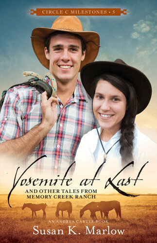 Yosemite At Last And Other Tales From Memory Creek Ranch Susan K Marlow