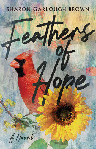 Feathers Of Hope A Novel Sharon Garlough Brown