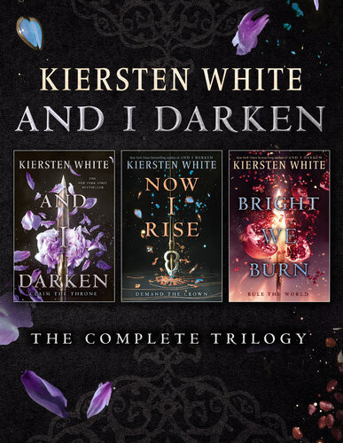And I Darken The Complete Trilogy And I Darken Now I Rise Bright We Burn Kiersten White