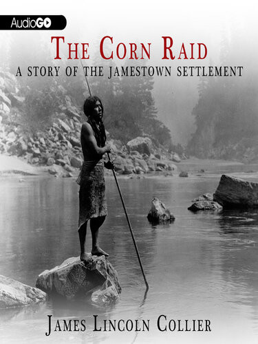 The Corn Raid A Story Of The Jamestown Settlement James Lincoln Collier