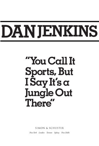 You Call It Sports But I Say Its A Jungle Out There Dan Jenkins