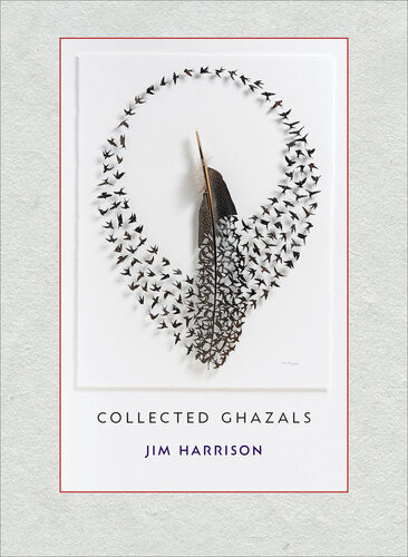 Jim Harrison Collected Ghazals Jim Harrison