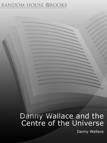 Danny Wallace And The Centre Of The Universe Danny Wallace