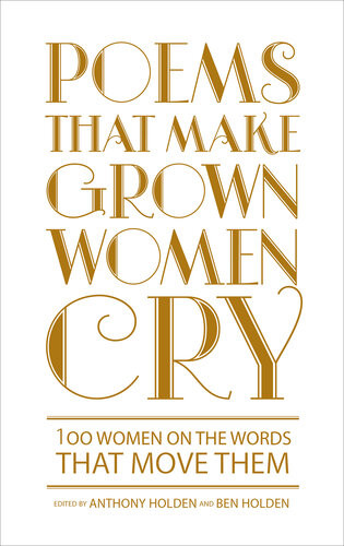 Poems That Make Grown Women Cry Anthony Holden Ben Holden