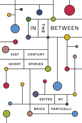 In The Between 21st Century Short Stories Brice Particelli