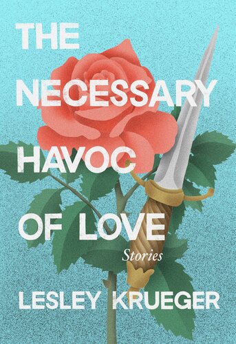 The Necessary Havoc Of Love Lesley Krueger