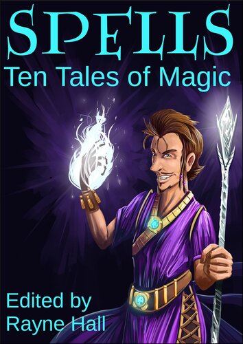 Spells Ten Tales Of Magic Rayne Hall David D Levine Douglas Kolacki Pamela Turner Jeff Hargett Cj Burright Td Edge Cherie Reich Tara Maya