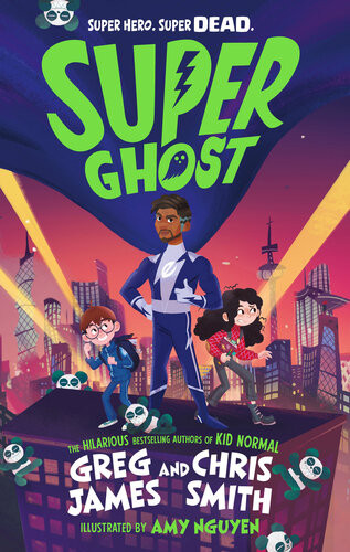 Super Ghost From The Hilarious Bestselling Authors Of Kid Normal Greg James Chris Smith