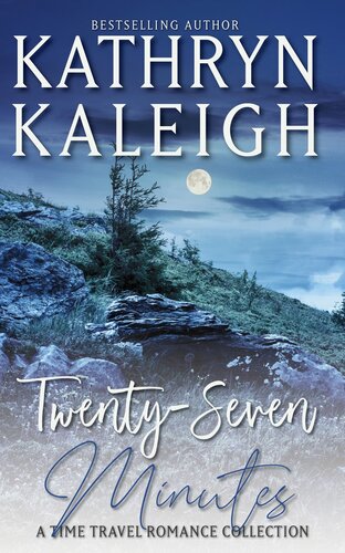 Twentyseven Minutes A Time Travel Romance Collection Kathryn Kaleigh