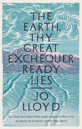 The Earth Thy Great Exchequer Ready Lies Winner Of The Bbc National Short Story Award Jo Lloyd