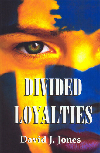 Divided Loyalties 1st Edition David J Jones