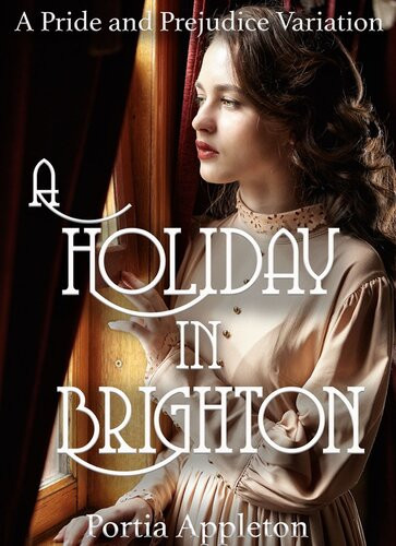 A Holiday In Brighton A Pride And Prejudice Variation Portia Appleton