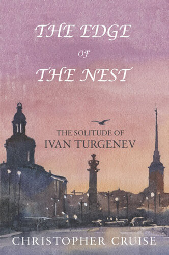 The Edge Of The Nest The Solitude Of Ivan Turgenev Christopher Cruise