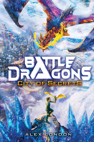 City Of Secrets Battle Dragons 3 1st Edition Alex London
