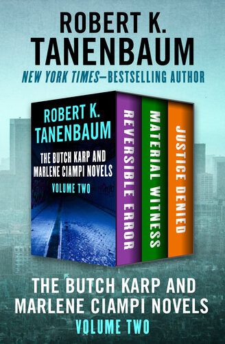 The Butch Karp And Marlene Ciampi Novels Volume Two Reversible Error Material Witness And Justice Denied Robert K Tanenbaum