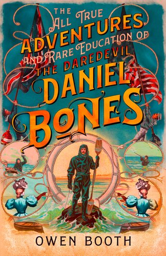 The All True Adventures And Rare Education Of The Daredevil Daniel Bones Owen Booth