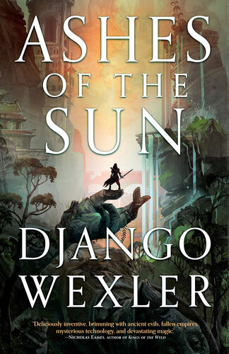Ashes Of The Sun Django Wexler