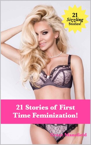 21 Stories Of First Time Feminization Grace Mansfield