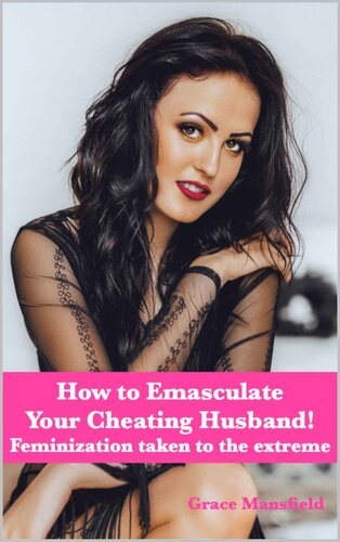 How To Emasculate Your Cheating Husband Feminization Taken To The Extreme Grace Mansfield
