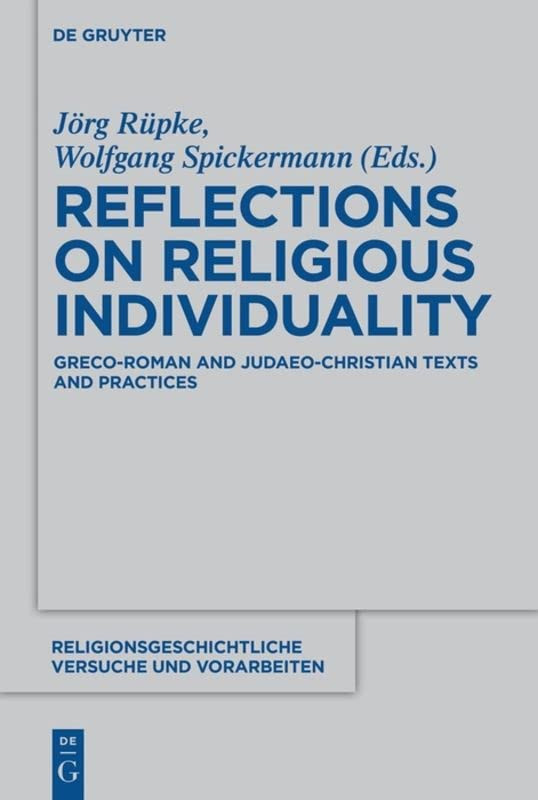 Reflections On Religious Individuality Grecoroman And Judaeochristian Texts And Practices Jrg Rpke