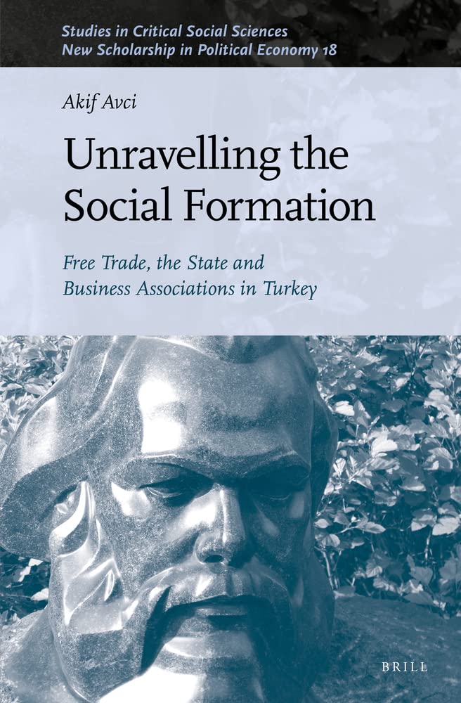 Unravelling The Social Formation Free Trade The State And Business Associations In Turkey Akif Avci