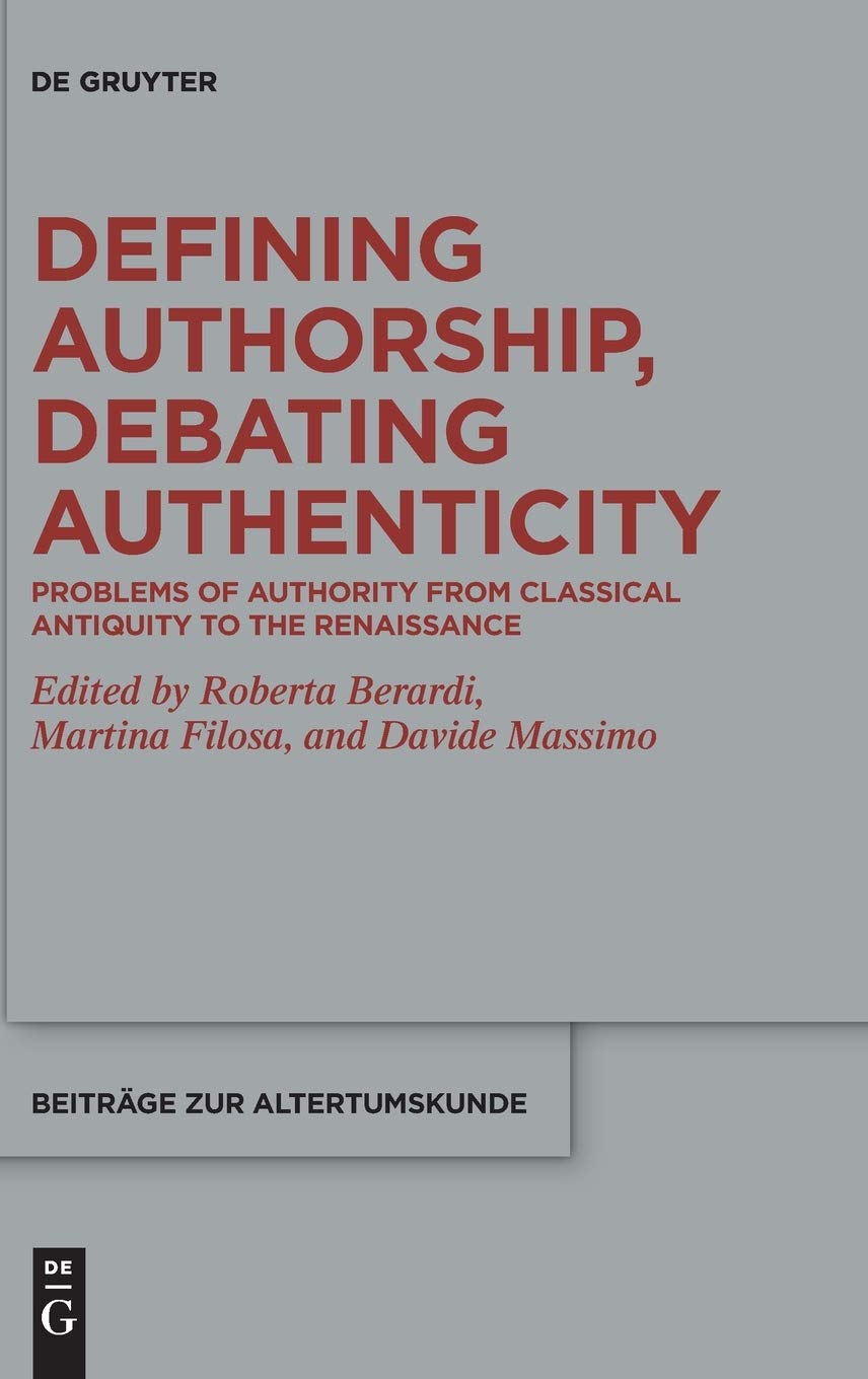 Defining Authorship Debating Authenticity Problems Of Authority From Classical Antiquity To The Renaissance Roberta Berardi