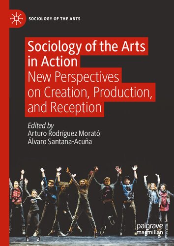 Sociology Of The Arts In Action Arturo Rodrguez Morat Alvaro Santanaacua