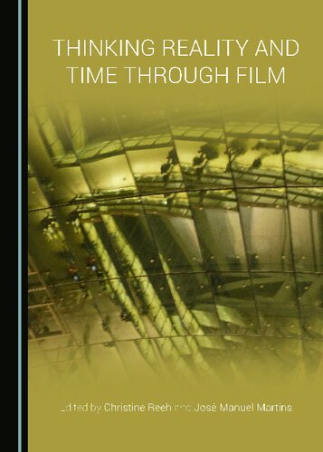 Thinking Reality And Time Through Film 1st Edition Christine Reeh