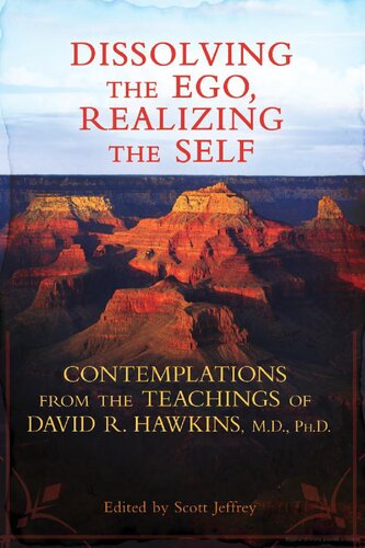 Dissolving The Ego Realizing The Self Contemplations From The Teachings Of David R Hawkins Md Phd 1st Edition Dr David R Hawkins