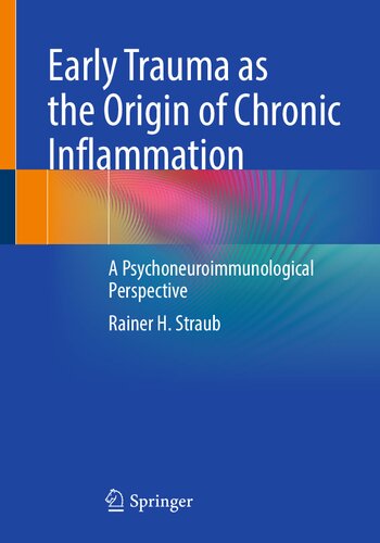 Early Trauma As The Origin Of Chronic Inflammation A Psychoneuroimmunological Perspective Rainer H Straub