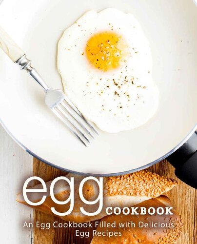 Egg Cookbook An Egg Cookbook Filled With Delicious Egg Recipes Booksumo Press