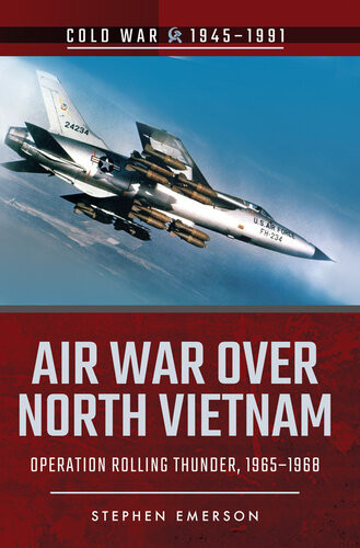 Air War Over North Vietnam Operation Rolling Thunder 19651968 Stephen Emerson