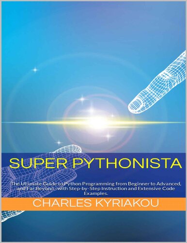 Super Pythonista The Ultimate Guide To Python Programming From Beginner To Advanced And Far Beyond Charles Kyriakou