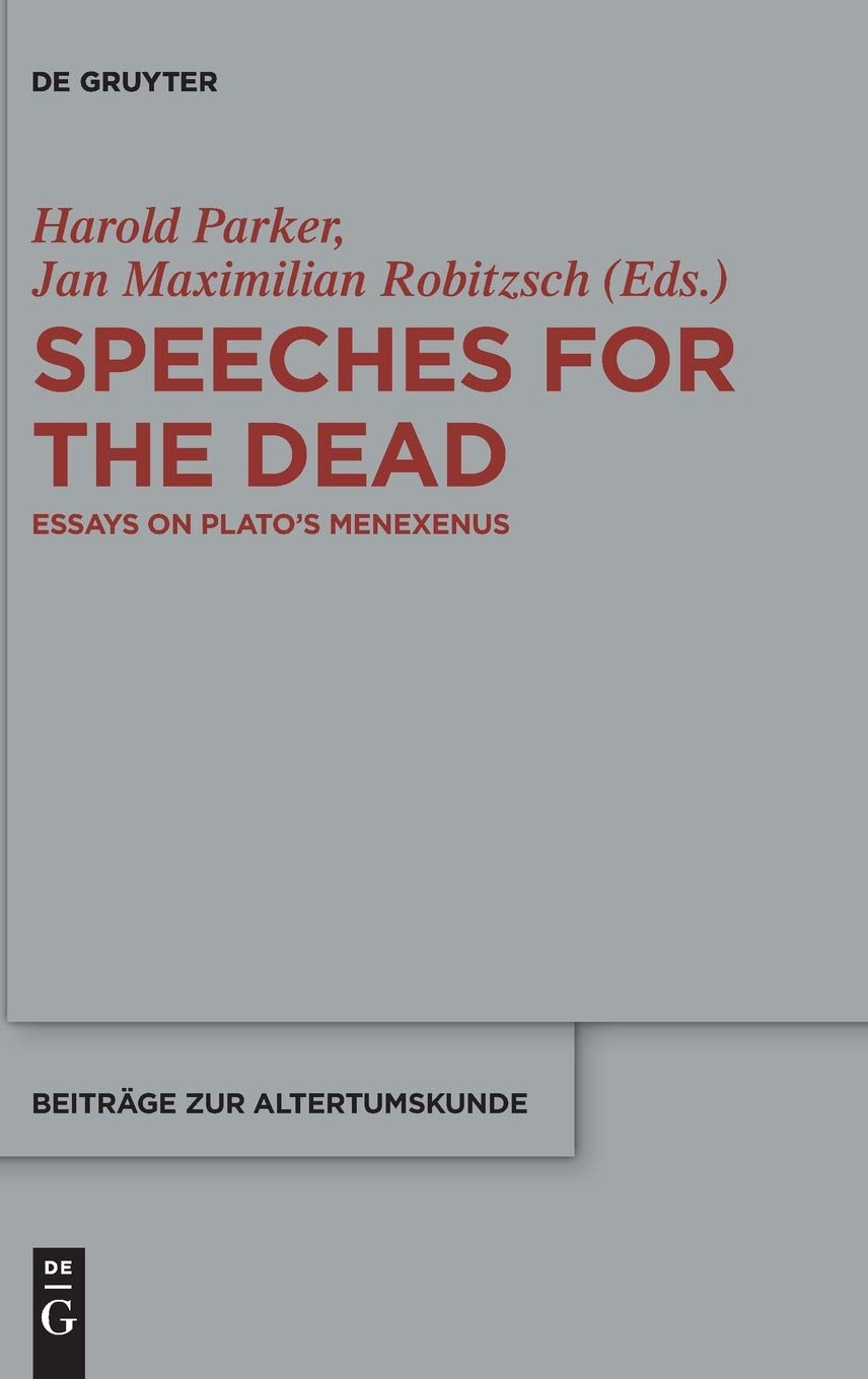 Speeches For The Dead Essays On Platos Menexenus Harold Parker