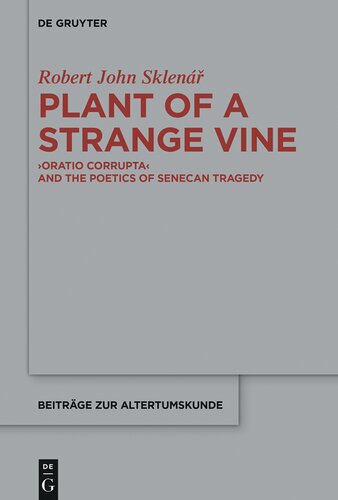 Plant Of A Strange Vine Oratio Corrupta And The Poetics Of Senecan Tragedy Robert John Sklenr
