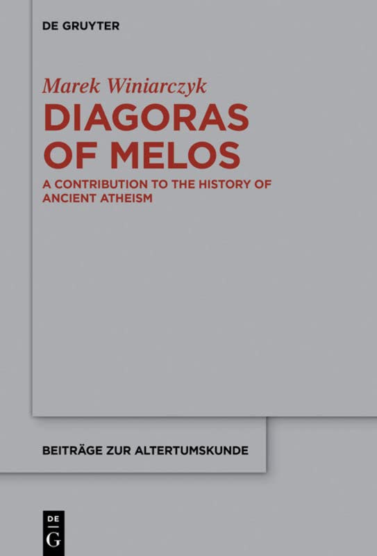 Diagoras Of Melos A Contribution To The History Of Ancient Atheism Marek Winiarczyk