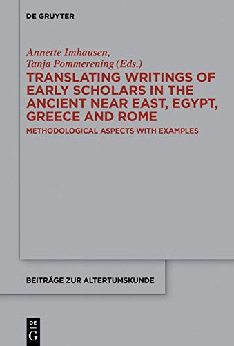 Translating Writings Of Early Scholars In The Ancient Near East Egypt Greece And Rome Methodological Aspects With Examples Annette Imhause Editor