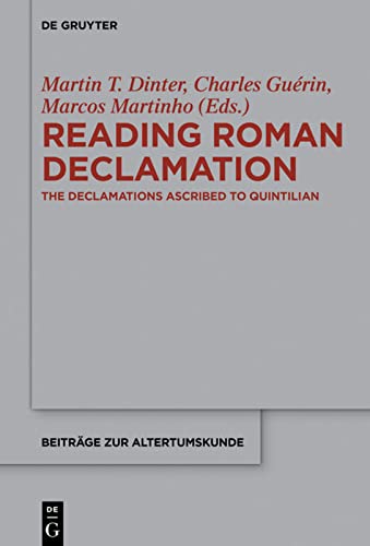 Reading Roman Declamation The Declamations Ascribed To Quintilian Beitrge Zur Altertumskunde 342 English German And French Edition 1st Edition Martin T Dinter