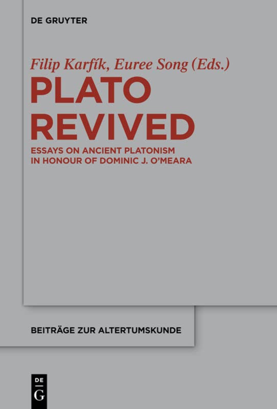 Plato Revived Essays On Ancient Platonism In Honour Of Dominic J Omeara Filip Karfik Editor