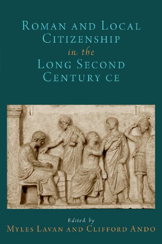 Roman And Local Citizenship In The Long Second Century Ce Myles Lavan Clifford Ando