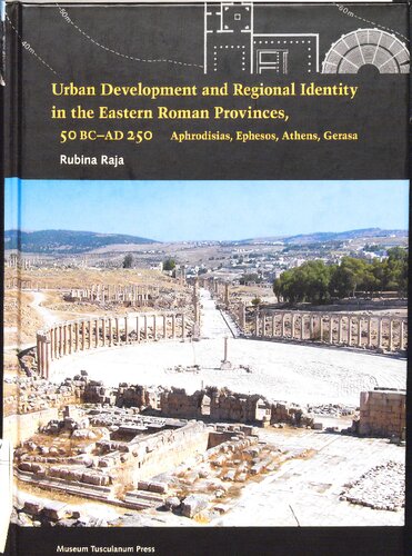 Urban Development And Regional Identity In The Eastern Roman Provinces 50 Bcad 250 Aphrodisias Ephesos Athens Gerasa Rubina Raja