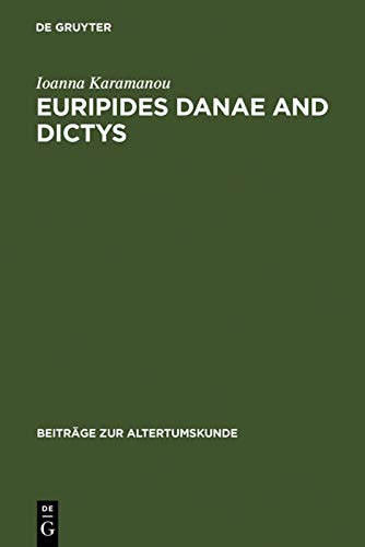Euripides Danae And Dictys Introduction Text And Commentary 1st Edition Ioanna Karamanou