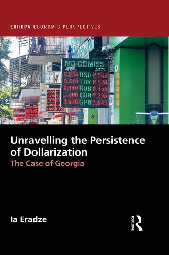 Unravelling The Persistence Of Dollarization The Case Of Georgia 1st Edition Ia Eradze