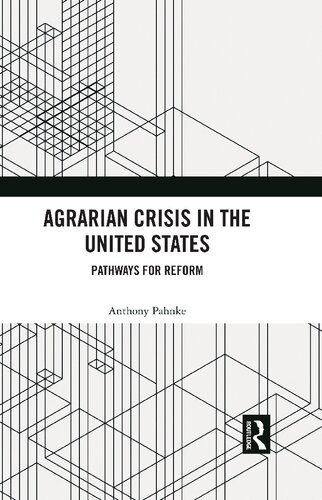 Agrarian Crisis In The United States Pathways For Reform 1st Edition Anthony Pahnke